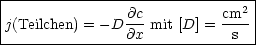 |-------------------------------|
|j(Teilchen) = -D @c-mit [D] = cm2|
----------------@x-----------s--|
