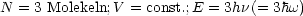 N = 3 Molekeln;V = const.;E = 3hn(= 3hw)
