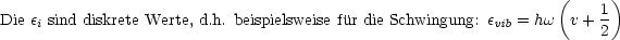                                                                 (      )
Die e sind diskrete Werte, d.h. beispielsweise fur die Schwingung: e = hw v+ 1
    i                                                    vib          2
