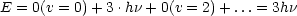 E  = 0(v = 0)+ 3.hn + 0(v = 2)+ ...= 3hn
