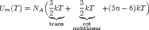 U  (T) = N (3-kT +  3kT   +(3n -6)kT )
  m       A  2 |    2| |
             trans    rot
                  nichtlinear
