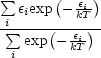  sum      ( -ei)
i eiexp  -kT
 sum -exp(--ei)-
 i       kT