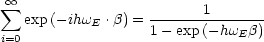  sum  oo                       1
    exp (-ihwE .b) = 1---exp-(-hw-b)
 i=0                           E
