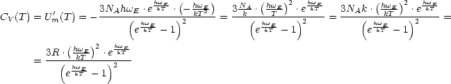                            hwE  ( hwE)     NA-(hwE-)2  hwE         (hwE)2   hwE-
CV(T) = U'm(T ) = - 3NAhwE(-.e-kT-.)--kT2-= 3-k(.--T----.)ekT- = 3NAk(.--kT--).ekT-=
                        ehkwTE- 1 2             ehwkET-- 1 2           ehkwET-- 1 2
            (   )   hw
        3R-.-hkwTE-2 .e-kTE-
      =   (  hwE-   )2
           e kT - 1
