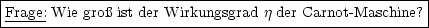 |-----------------------------------------------------|
-Frage: Wie-gro-ist-der-Wirkungsgrad j-der Carnot-Maschine?
