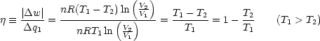                         (  )
    |Dw |  nR(T1 - T2)ln  VV2    T  - T       T
j  =_ -----= ----------(--)-1- = -1----2= 1 - -2    (T1 > T2)
     Dq1      nRT1 ln VV21         T1         T1
