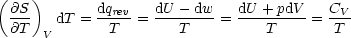 (@S )       dqrev   dU - dw   dU + pdV   CV
 @T-   dT = --T--=  ---T----= ----T----= -T-
      V
