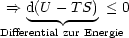 ==>  d(U - TS) < 0
Differential zur Energie
