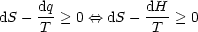      dq           dH
dS-  --> 0 <==> dS - --- > 0
     T             T
