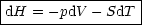 |-----------------|
|dH = - pdV - SdT |
------------------
