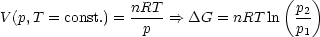                 nRT                (p2 )
V(p,T = const.) =--p- ==> DG  = nRT ln  p-
                                      1
