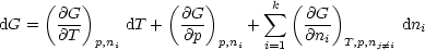      (   )         (   )       k (    )
dG =  @G-     dT +  @G-     +  sum    @G-        dn
      @T   p,ni       @p  p,ni  i=1  @ni T,p,nj/=i   i
