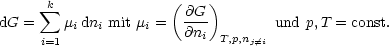                      (    )
      sum k               @G-
dG =    midni mit mi = @ni T,p,nj/=i und p,T = const.
     i=1
