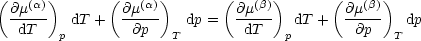 (      )       (     )       (     )      (      )
  @m(a)   dT +  @m(a)   dp =  @m(b)   dT +  @m(b)   dp
   dT   p        @p   T        dT   p        @p   T
