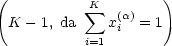 (                    )
            sum K (a)
 K  -1, da    xi  = 1
           i=1
