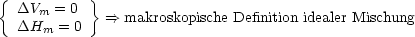 {          }
  DVm  = 0   ==>  makroskopische Definition idealer Mischung
  DHm  = 0
