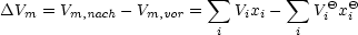                         sum         sum    Q Q
DVm  = Vm,nach- Vm,vor =   Vixi-    Vi xi
                        i        i

