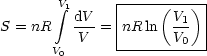       V integral 1      |----(---)-|
S = nR   dV- = nR ln  V1  |
       V  V    -------V0---
        0
