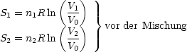           (   )
           V1
S1 = n1R ln (V0 ) }
           V2     vor der Mischung
S2 = n2R ln V0
