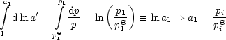 a integral 1        p integral 1       (   )
  dlna' =   dp-= ln  -p1   =_  ln a1 ==> a1 = pi
      1      p      pQ1                pQi
1        pQ1
