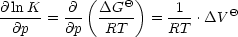            (     )
@-ln-K-  -@-  DGQ--   -1-     Q
  @p  = @p   RT    = RT  .DV
