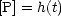 [P] = h(t)
