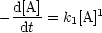  d[A]
----- = k1[A]1
  dt
