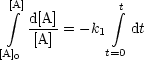  [A integral ]            integral t
   d[A] = -k1   dt
    [A]      t=0
[A]0
