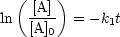  (     )
   -[A]-
ln  [A]0  = -k1t
