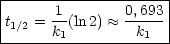 |--------------------|
|     1-       0,693 |
t1/2 = k1(ln 2)  ~~   k1  |
----------------------
