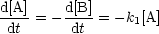 d[A]= - d[B]= - k1[A]
 dt      dt
