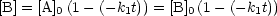 [B] = [A] (1- (-k t)) = [B] (1 -(- k t))
        0       1       0        1
