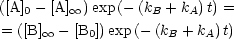 ([A]0- [A] oo ) exp(- (kB + kA)t) =
 = ([B] oo  - [B0])exp(- (kB + kA)t)
     