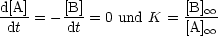 d[A]     [B]             [B] oo 
---- = - ---= 0 und K = -----
 dt      dt             [A] oo 
