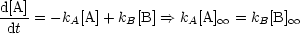 d[A]
 dt  = -kA[A]+ kB[B] ==> kA[A] oo  = kB[B] oo 
