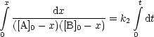  integral x       dx             integral t
   ([A]---x)([B]---x)-= k2  dt
0     0       0         0
