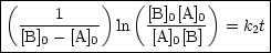 |-----------------------------|
(     1    )   ([B]0[A]0)      |
| [B]---[A]-  ln  -[A]-[B]  = k2t|
----0-----0--------0-----------
