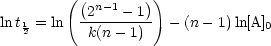         (          )
          (2n-1- 1)
lnt12 = ln -k(n--1)-  - (n- 1)ln[A]0
