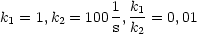 k = 1,k = 100 1, k1 = 0,01
 1     2      s k2

