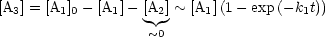 [A3] = [A1]0- [A1] - [A2] ~ [A1](1- exp(- k1t))
                  ~0
