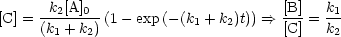      -k2[A]0--                      [B]   k1
[C] = (k1 + k2) (1- exp(-(k1 + k2)t)) ==> [C] = k2
