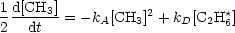 1 d[CH3]-= - kA[CH3]2 + kD[C2H*6]
2   dt
