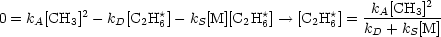           2         *           *        *   -kA[CH3]2-
0 = kA[CH3] - kD[C2H 6]- kS[M][C2H6]-- >  [C2H 6] = kD + kS[M]

