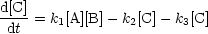 d[C]
 dt = k1[A][B] -k2[C]- k3[C]
