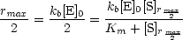 rmax   kb[E]0   kb[E]0[S]rmax
--2- = --2-- = K---+[S]-2-
                 m     rma2x-
