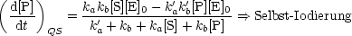 (d[P])     k k [S][E] - k'k'[P][E]
 ----    = -a'b----0----a-b----0 ==> Selbst-Iodierung
  dt  QS    ka +kb + ka[S]+ kb[P]
