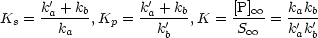       '            '
Ks = ka-+-kb,Kp =  ka +'kb,K = [P] oo  = ka'kb'
       ka           kb        S oo    kakb
