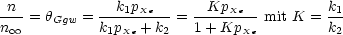 n             k p         Kp             k
---= hGgw = ---1-Xe-- = ----Xe-- mit K = -1
n oo          k1pXe + k2  1+ KpXe          k2
