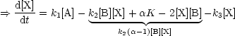 ==>  d[X]-= k [A] - k [B][X]+ aK - 2[X][B]- k [X]
    dt    1      2-------- ---------   3
                     k2(a-1)[B][X]
