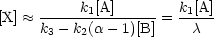 [X]  ~~ -----k1[A]------= k1[A]
      k3- k2(a- 1)[B]     c
